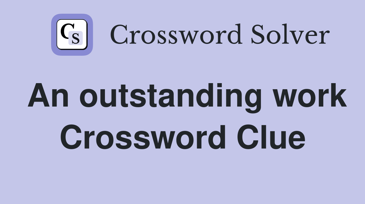 An outstanding work Crossword Clue