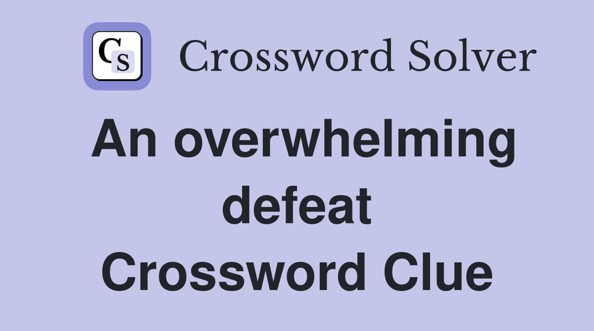 An overwhelming defeat Crossword Clue
