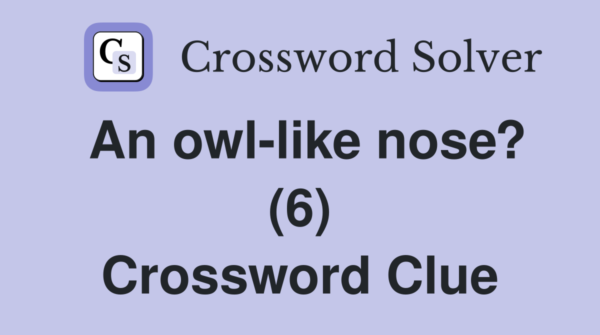 An owl-like nose? (6) Crossword Clue