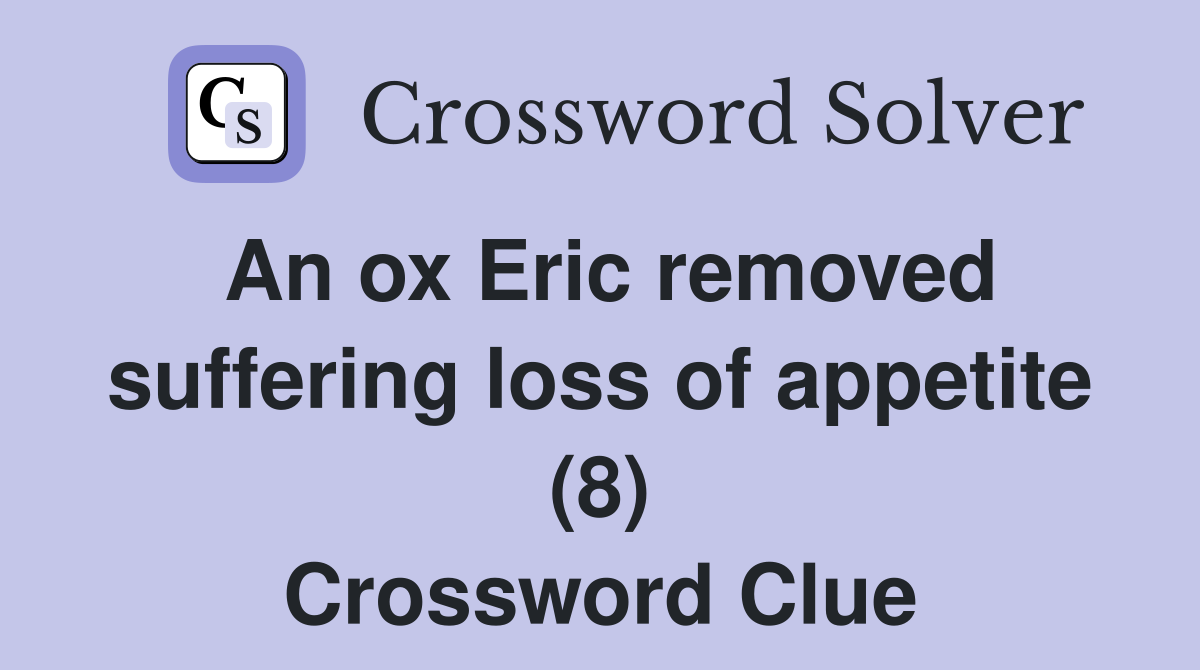 An ox Eric removed suffering loss of appetite (8) Crossword Clue