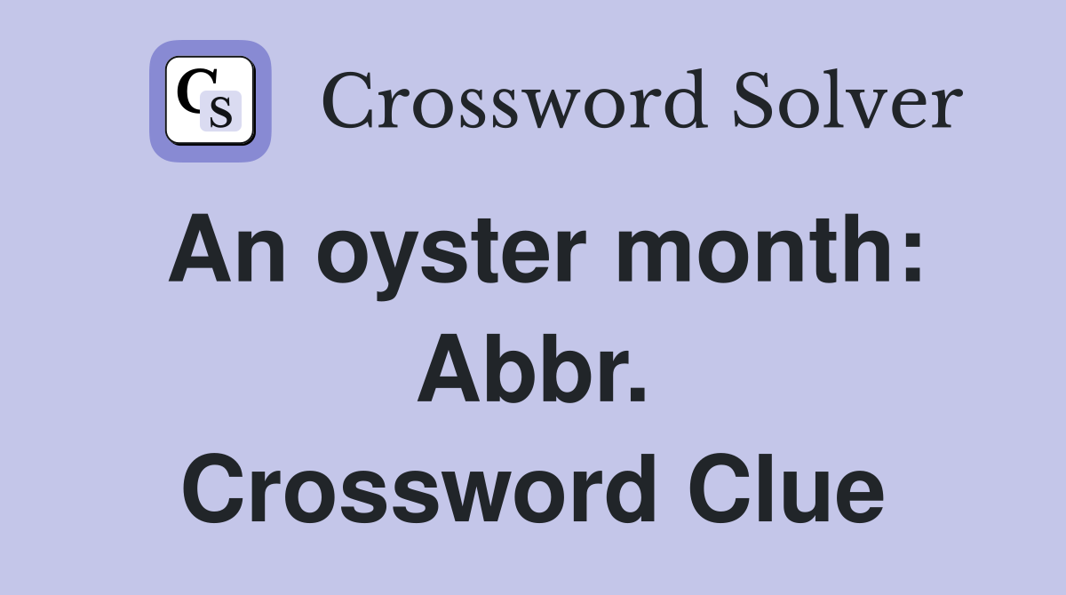 An oyster month: Abbr. Crossword Clue