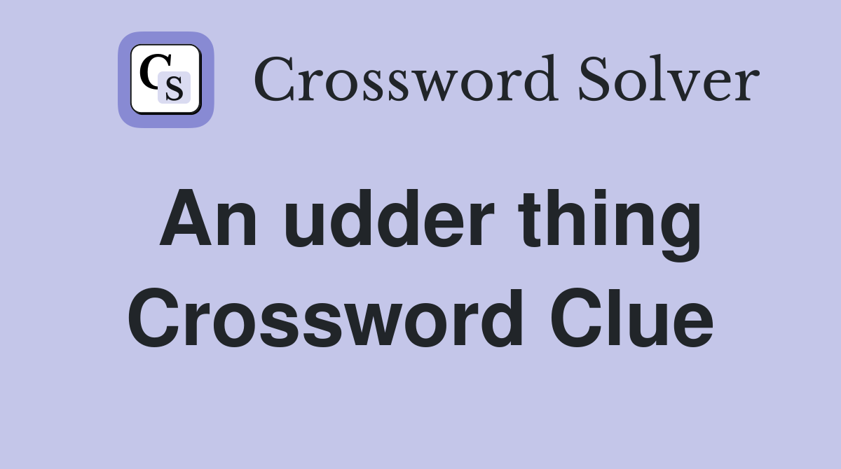 An udder thing Crossword Clue