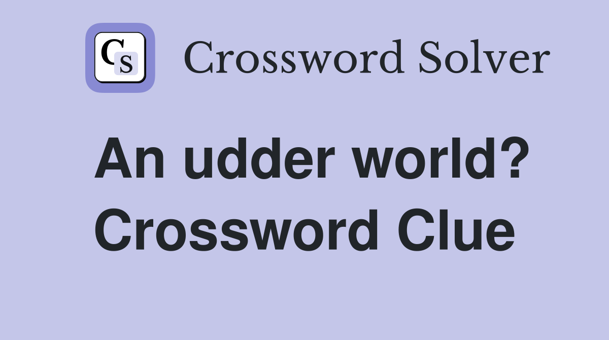An udder world? Crossword Clue