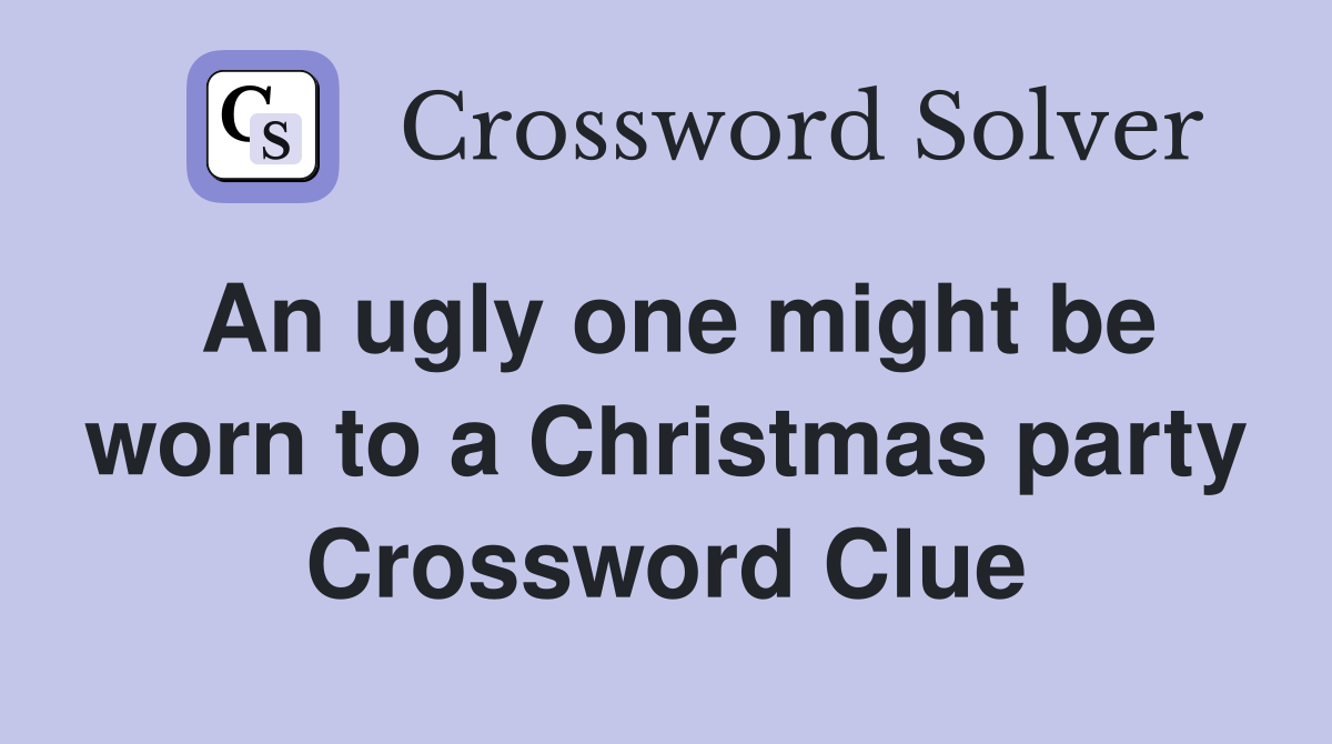 An ugly one might be worn to a Christmas party Crossword Clue