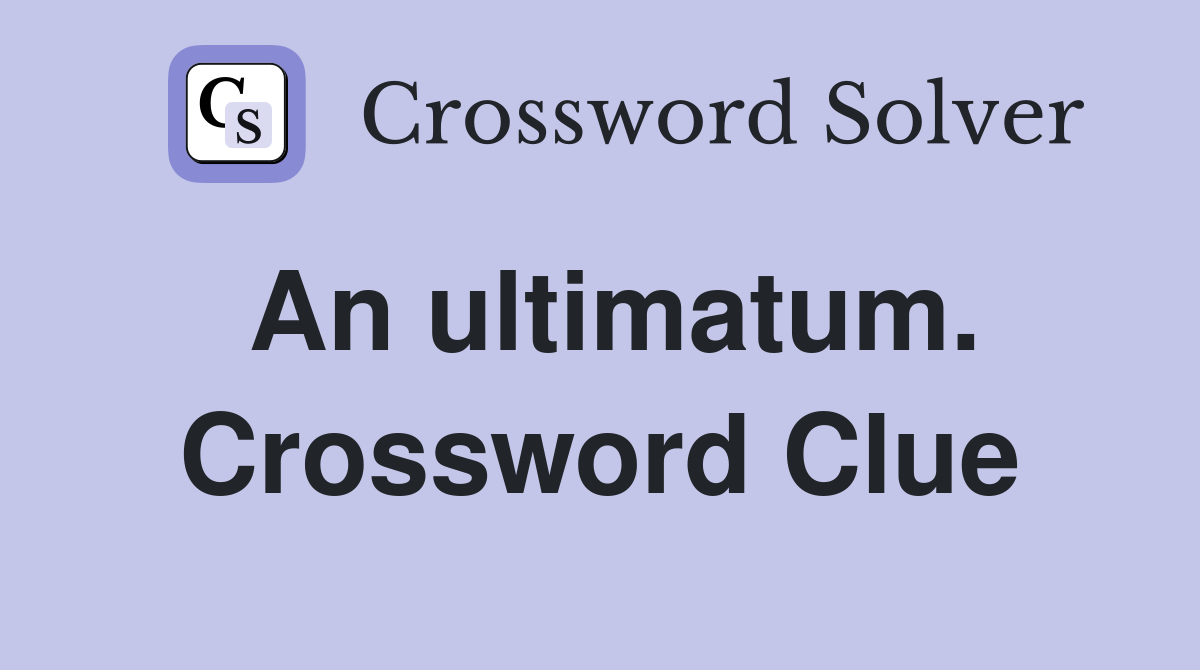 An ultimatum. Crossword Clue