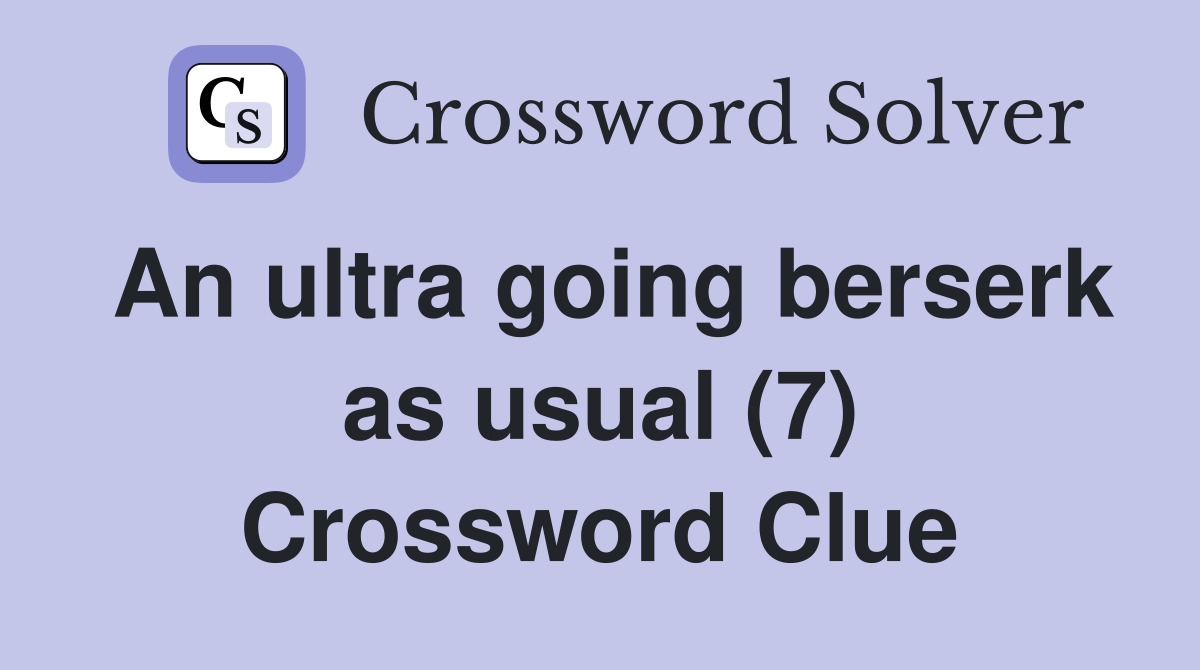 An ultra going berserk as usual (7) Crossword Clue