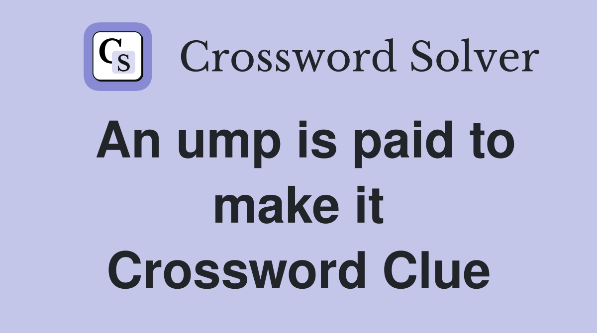 An ump is paid to make it Crossword Clue