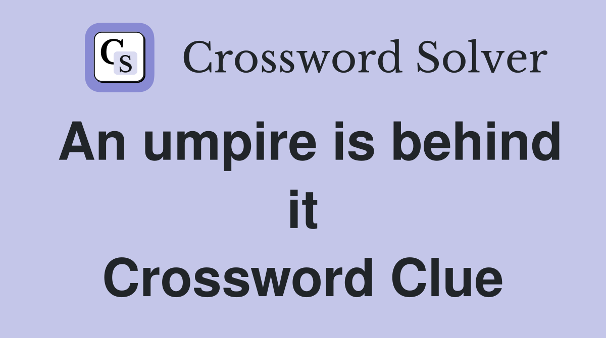 An umpire is behind it Crossword Clue
