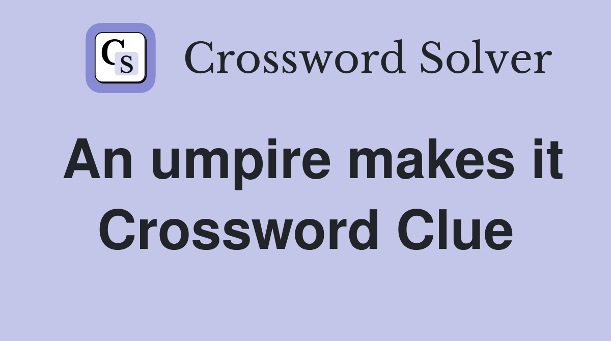 An umpire makes it Crossword Clue