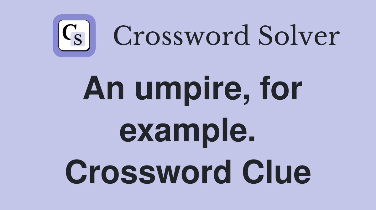 An umpire, for example. Crossword Clue