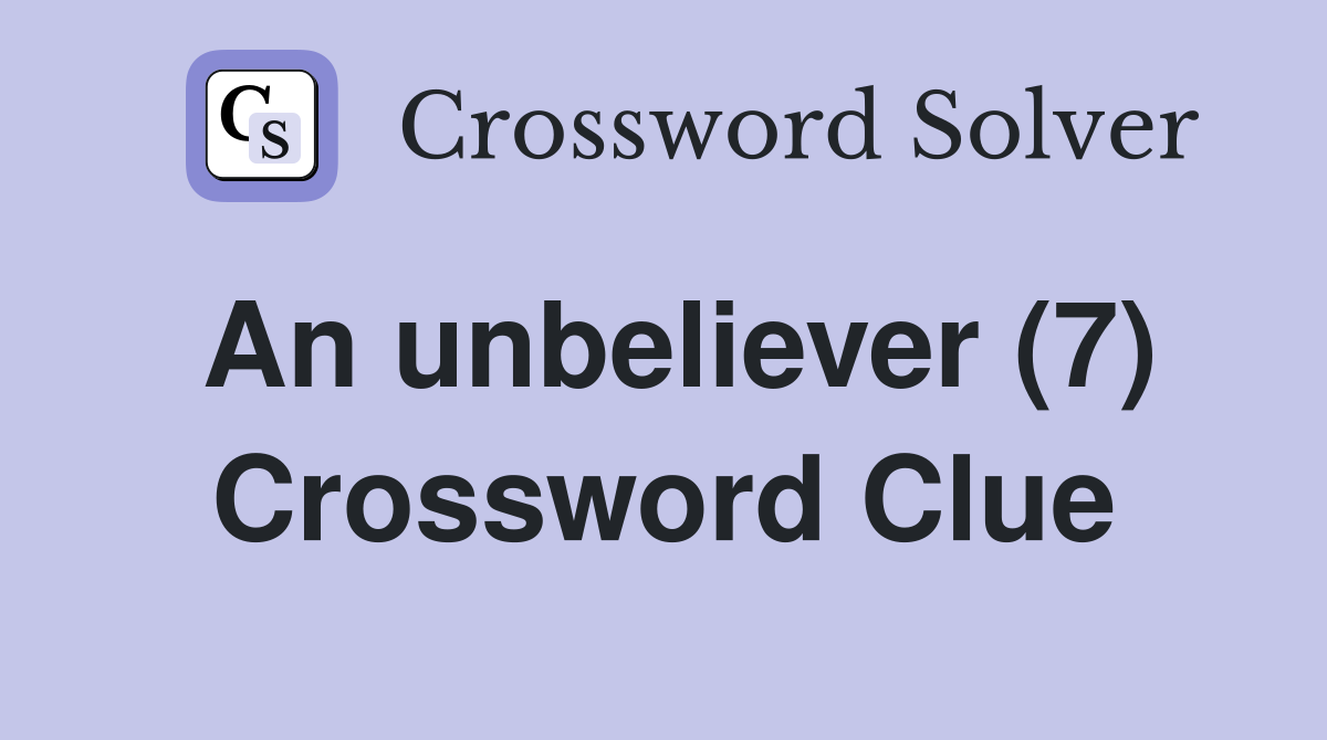 An unbeliever (7) Crossword Clue