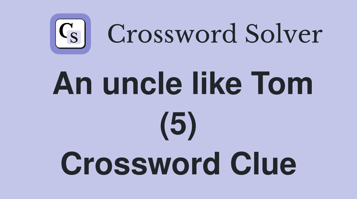 An uncle like Tom (5) Crossword Clue