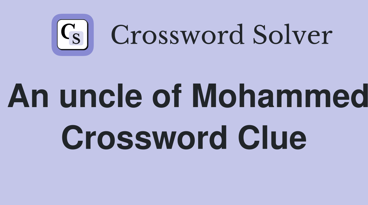 An uncle of Mohammed Crossword Clue