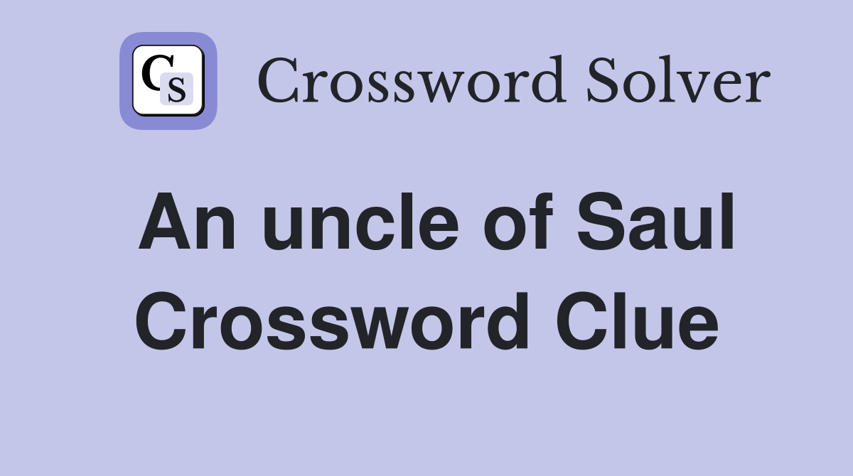 An uncle of Saul Crossword Clue