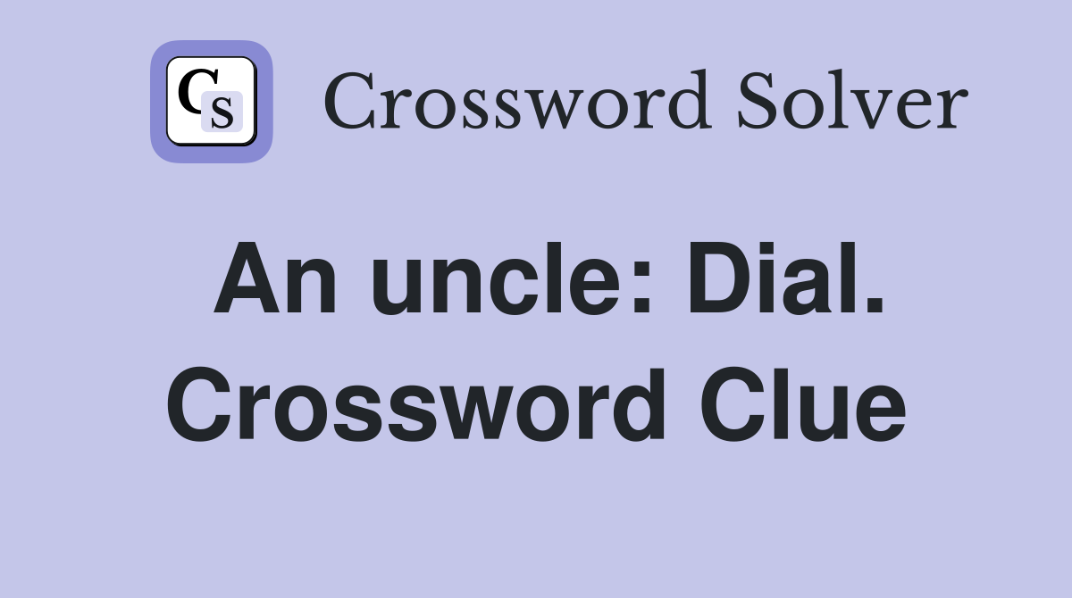 An uncle: Dial. Crossword Clue