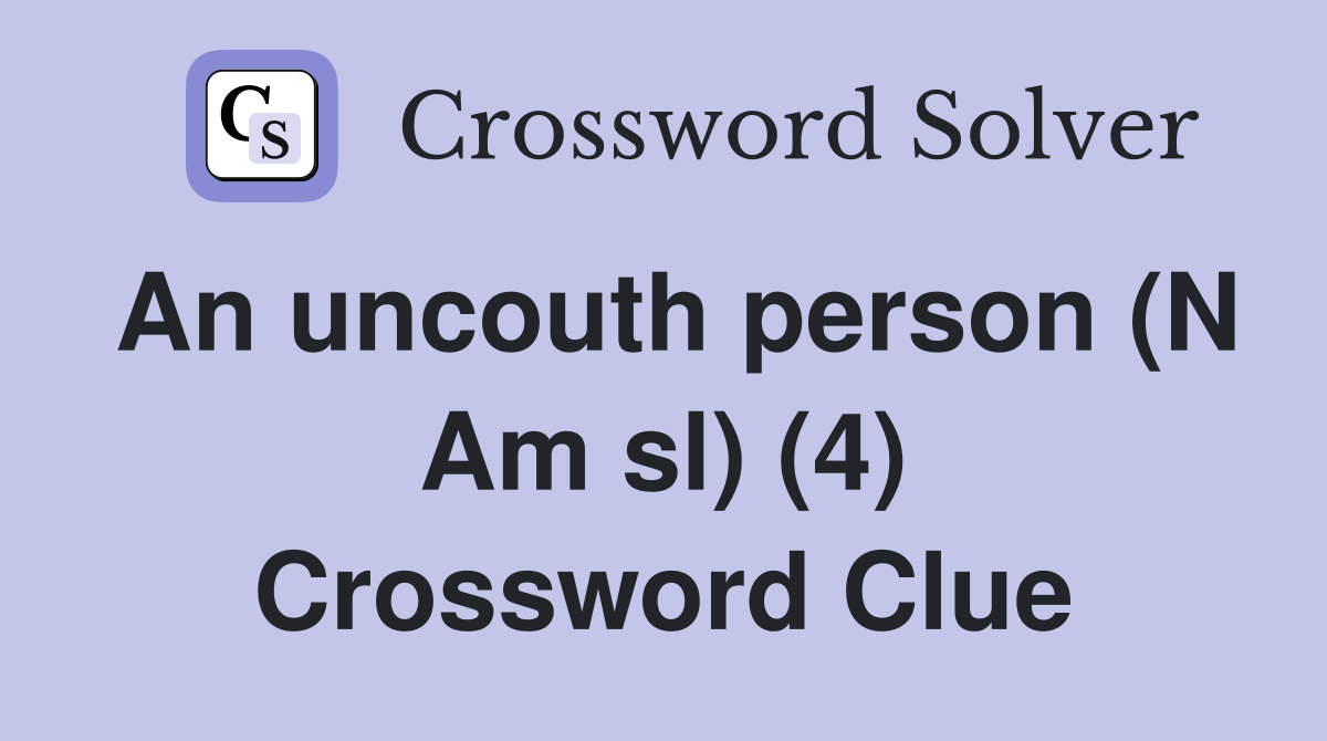 An uncouth person (N Am sl) (4) Crossword Clue