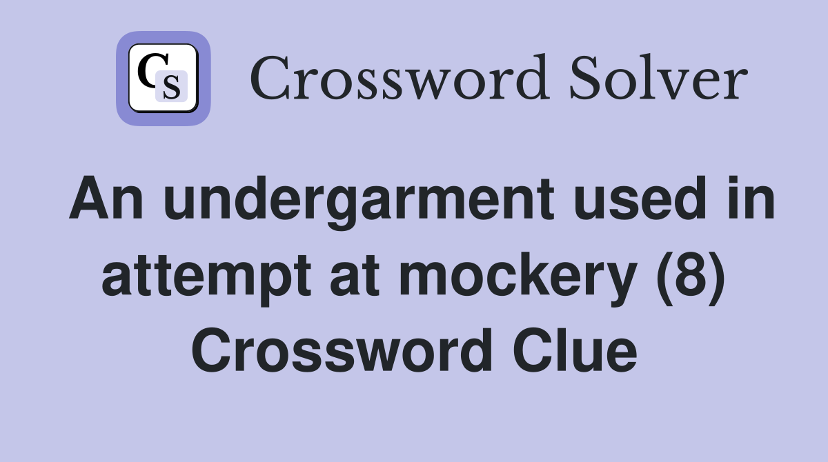 An undergarment used in attempt at mockery (8) Crossword Clue