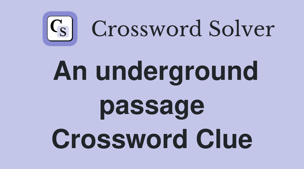 An underground passage Crossword Clue