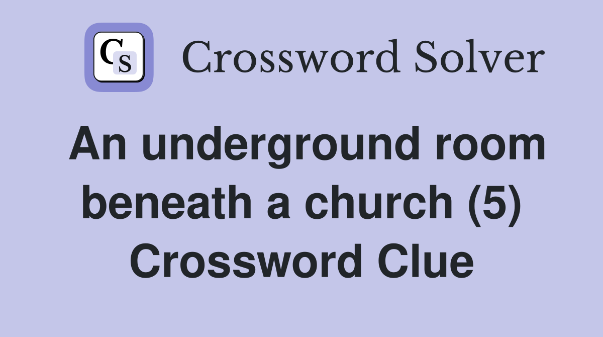 An underground room beneath a church (5) Crossword Clue