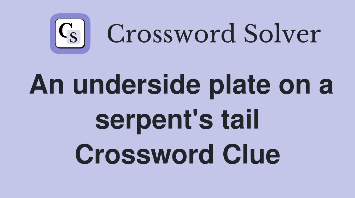 An underside plate on a serpent's tail Crossword Clue