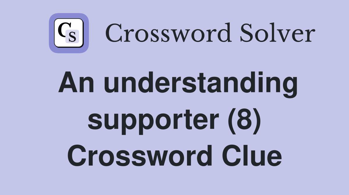 An understanding supporter (8) Crossword Clue