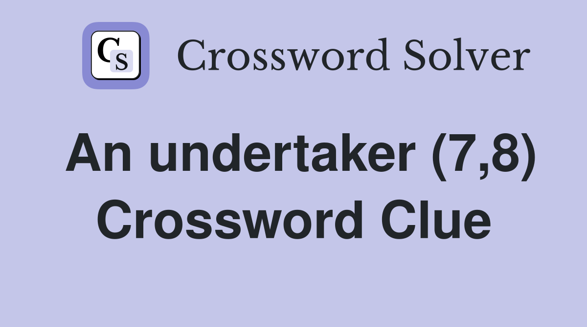An undertaker (7,8) Crossword Clue