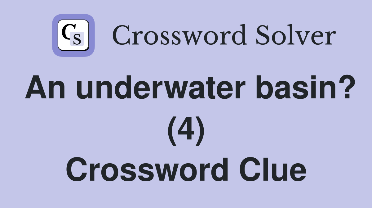An underwater basin? (4) Crossword Clue