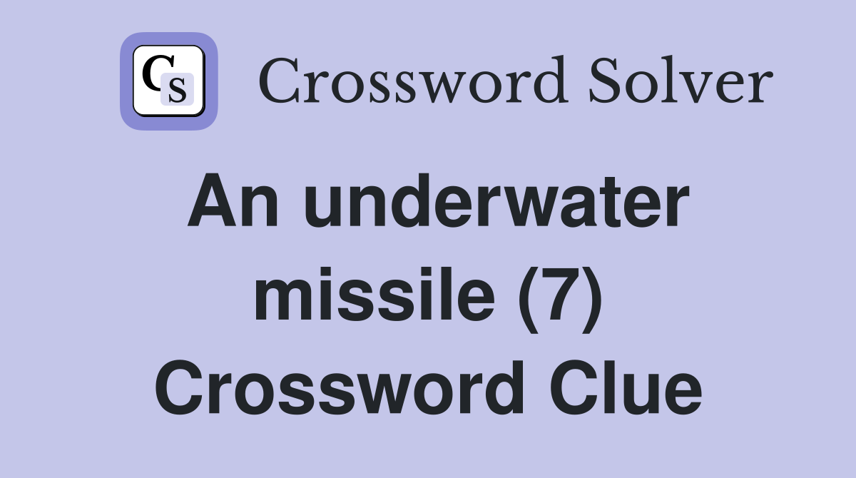 An underwater missile (7) Crossword Clue