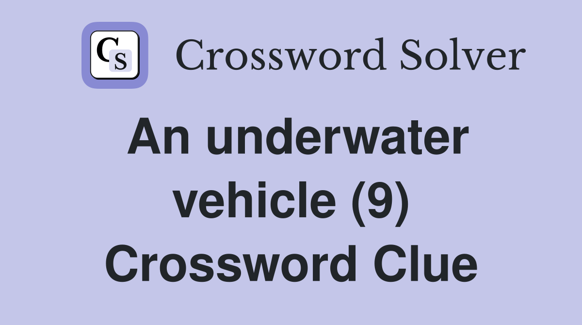 An underwater vehicle (9) Crossword Clue