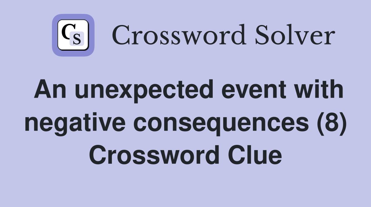 An unexpected event with negative consequences (8) Crossword Clue