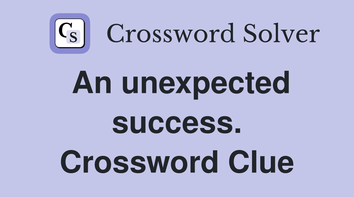 An unexpected success. Crossword Clue