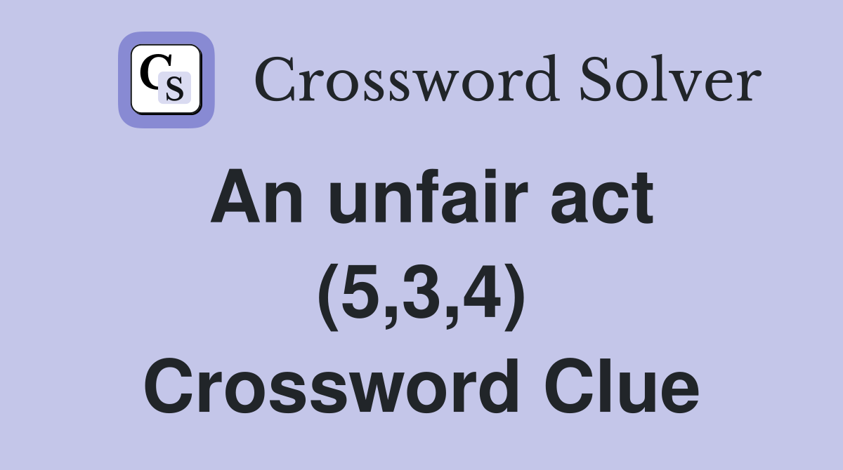 An unfair act (5,3,4) Crossword Clue
