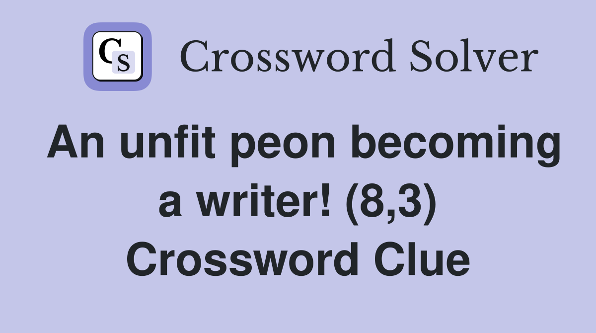 An unfit peon becoming a writer! (8,3) Crossword Clue