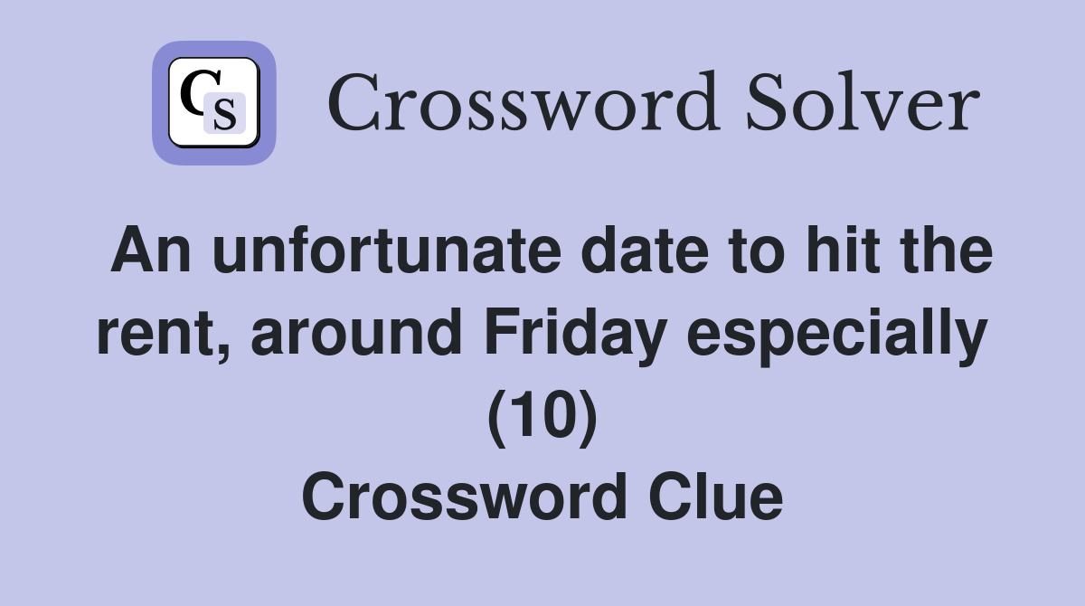An unfortunate date to hit the rent, around Friday especially (10) Crossword Clue