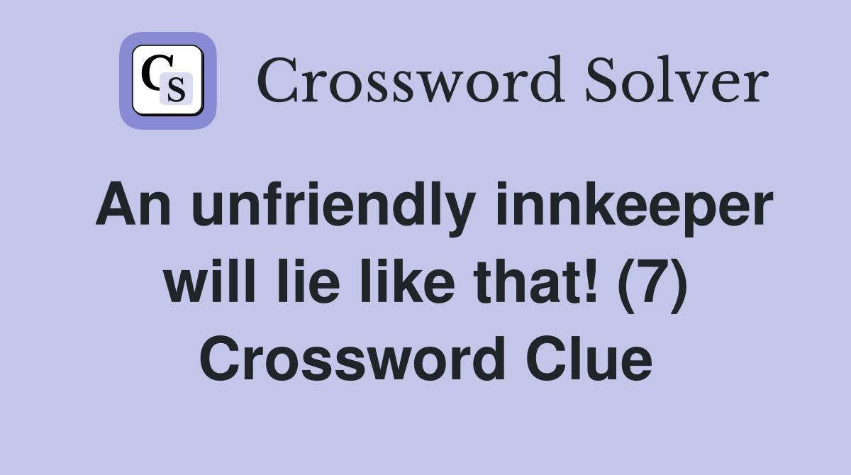 An unfriendly innkeeper will lie like that! (7) Crossword Clue