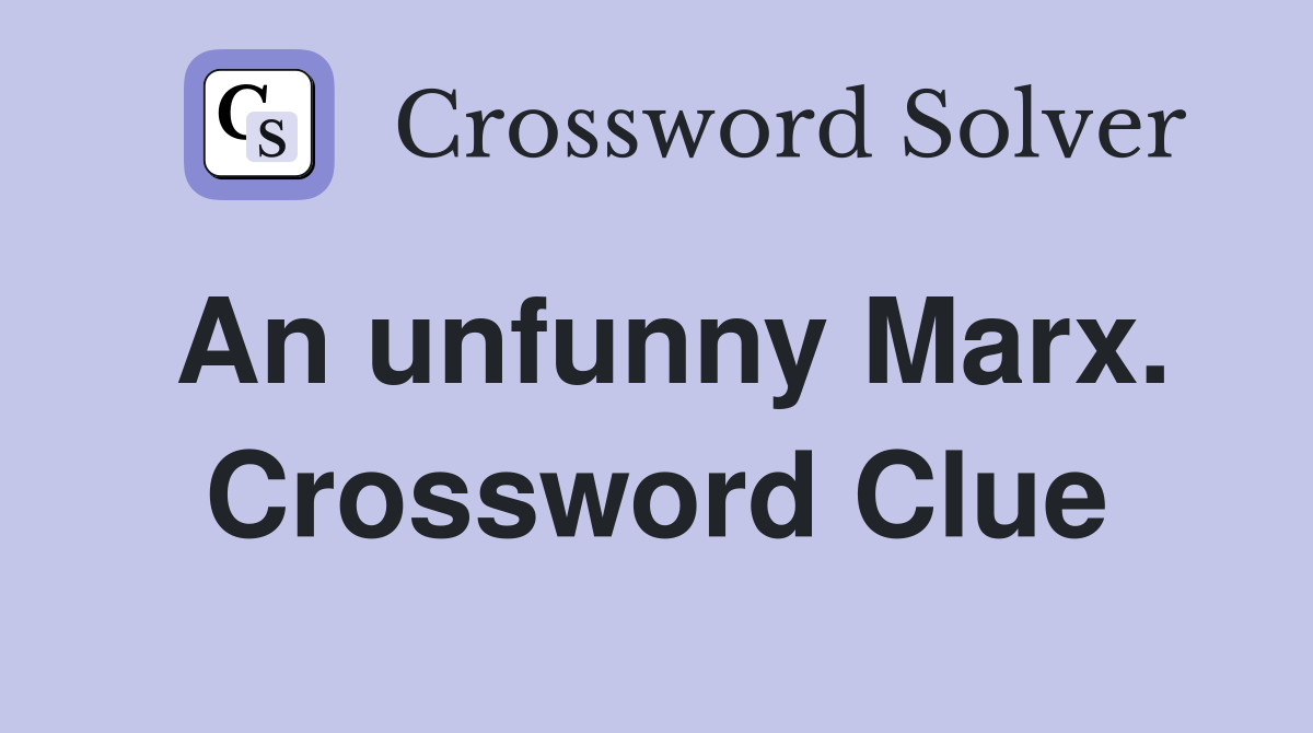 An unfunny Marx. Crossword Clue