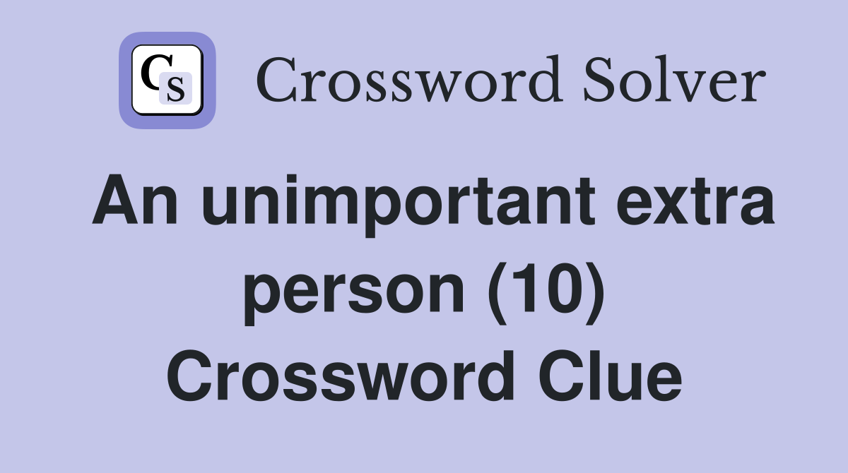 An unimportant extra person (10) Crossword Clue