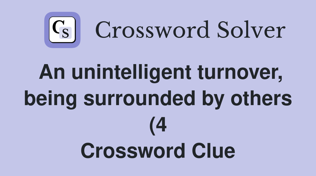 An unintelligent turnover being surrounded by others (4) Crossword An unintelligent turnover being surrounded by others (4) Crossword