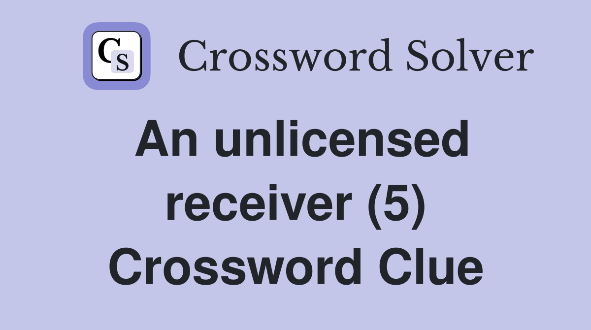 An unlicensed receiver (5) Crossword Clue