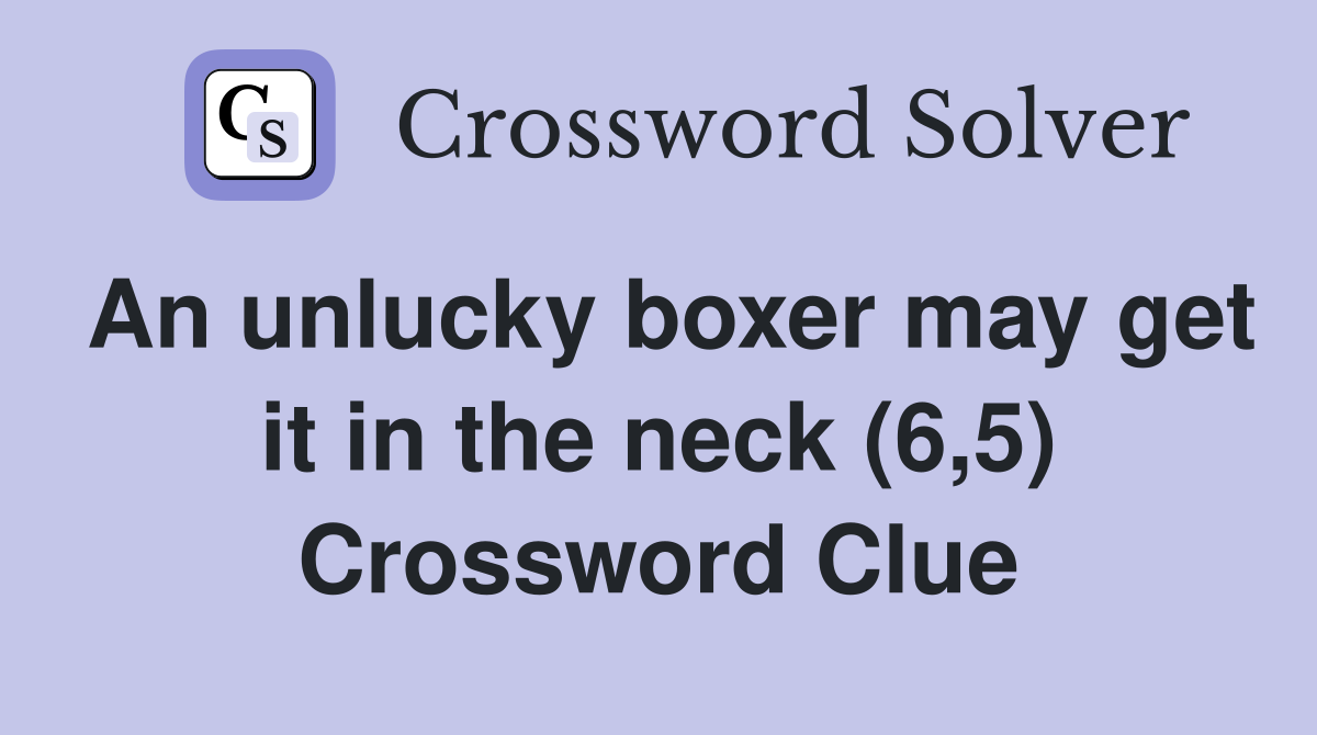 An unlucky boxer may get it in the neck (6,5) Crossword Clue