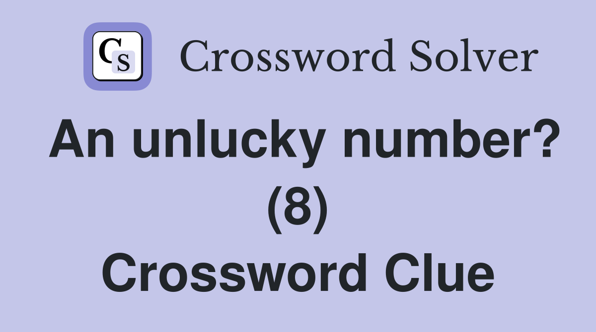 An unlucky number? (8) Crossword Clue
