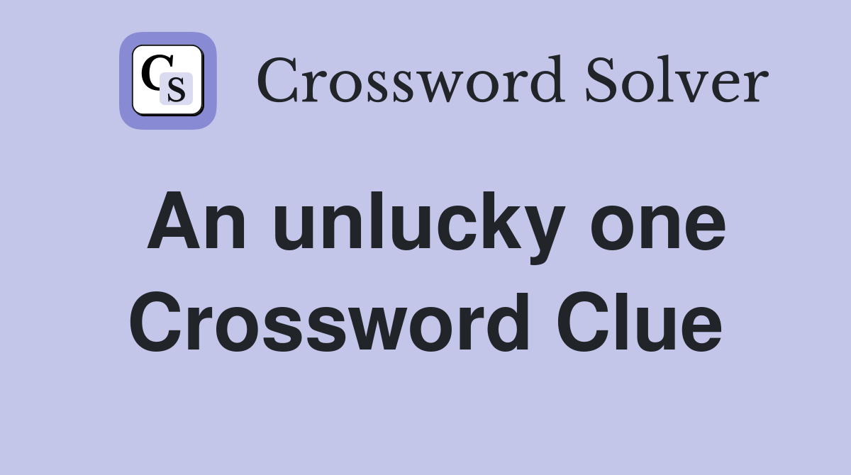 An unlucky one Crossword Clue