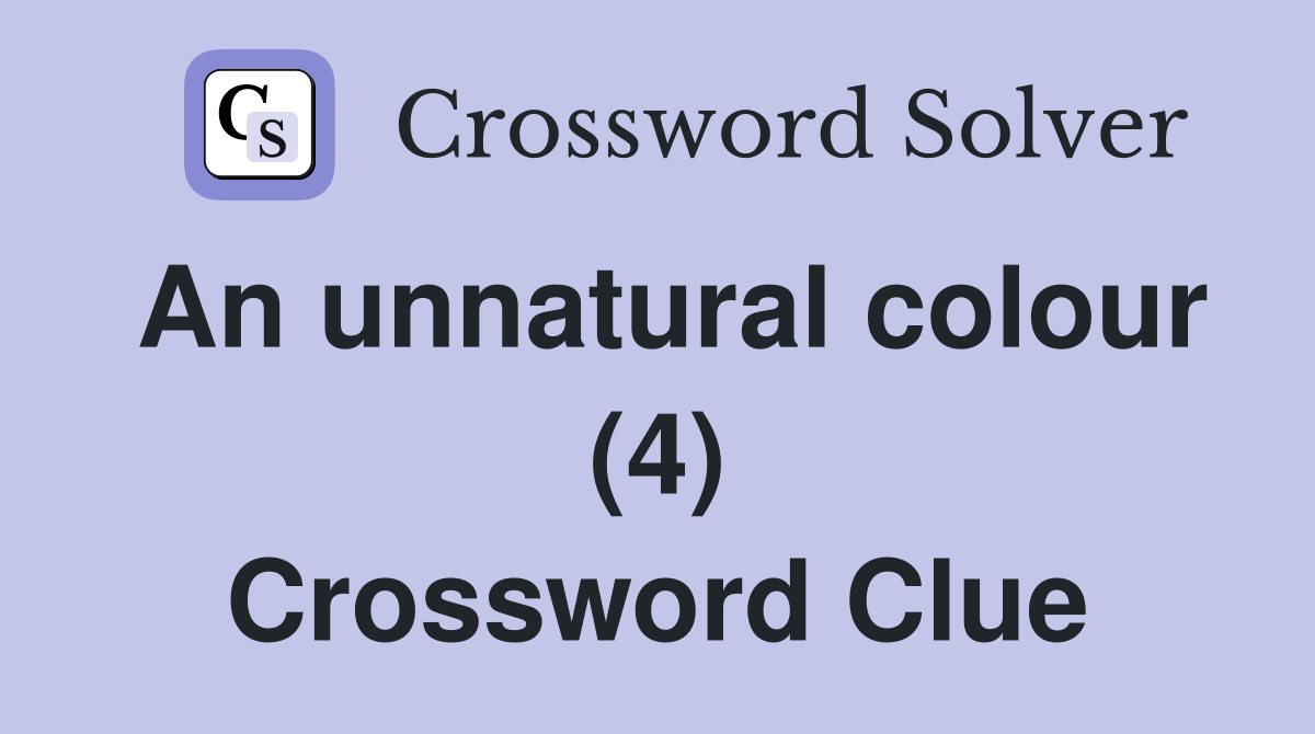 An unnatural colour (4) Crossword Clue