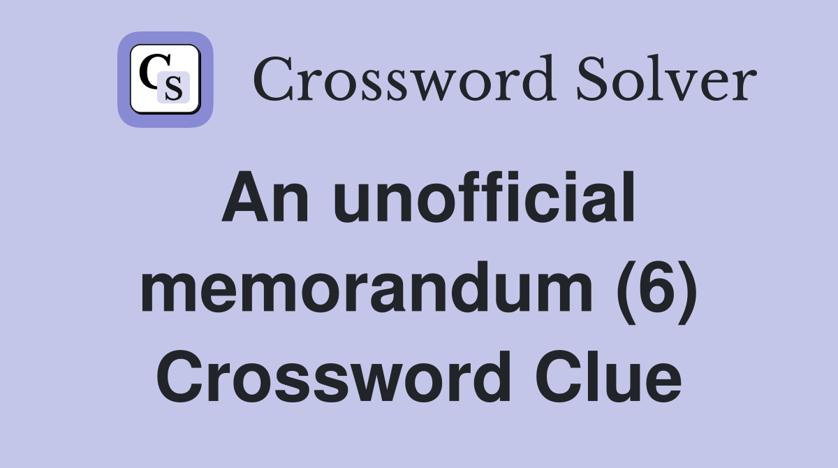 An unofficial memorandum (6) Crossword Clue