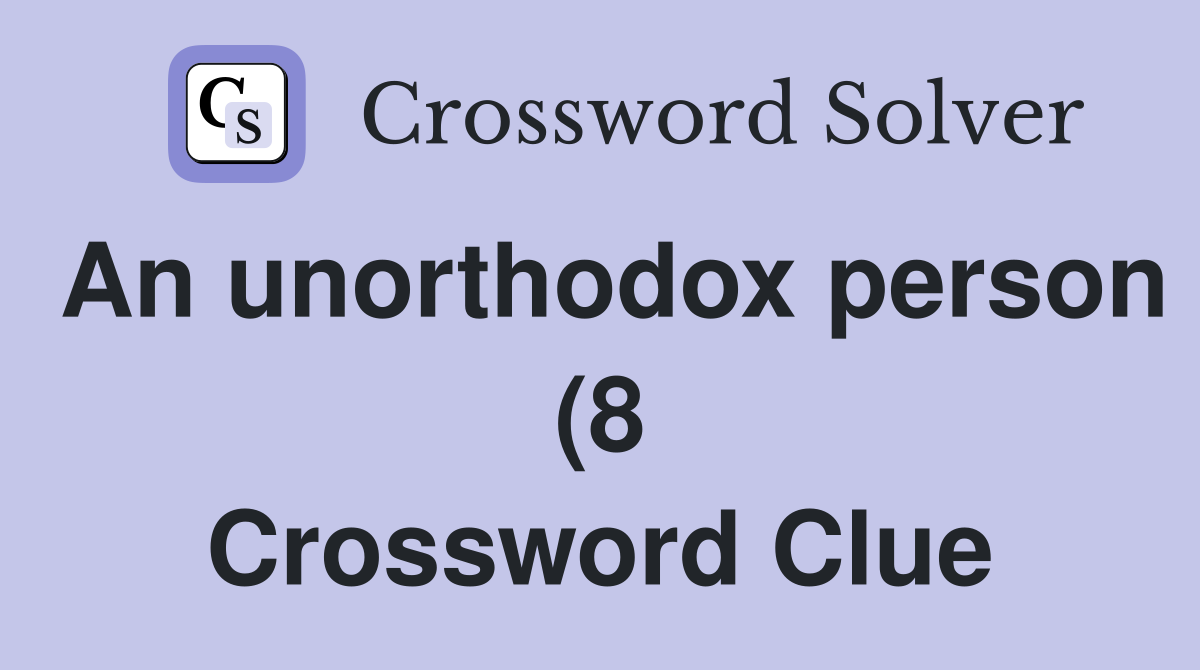 An unorthodox person (8) Crossword Clue Answers Crossword Solver An unorthodox person (8) Crossword Clue Answers Crossword Solver