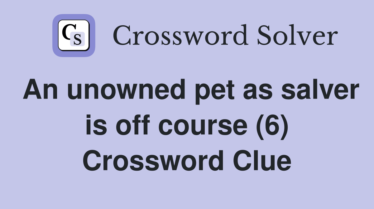 An unowned pet as salver is off course (6) Crossword Clue