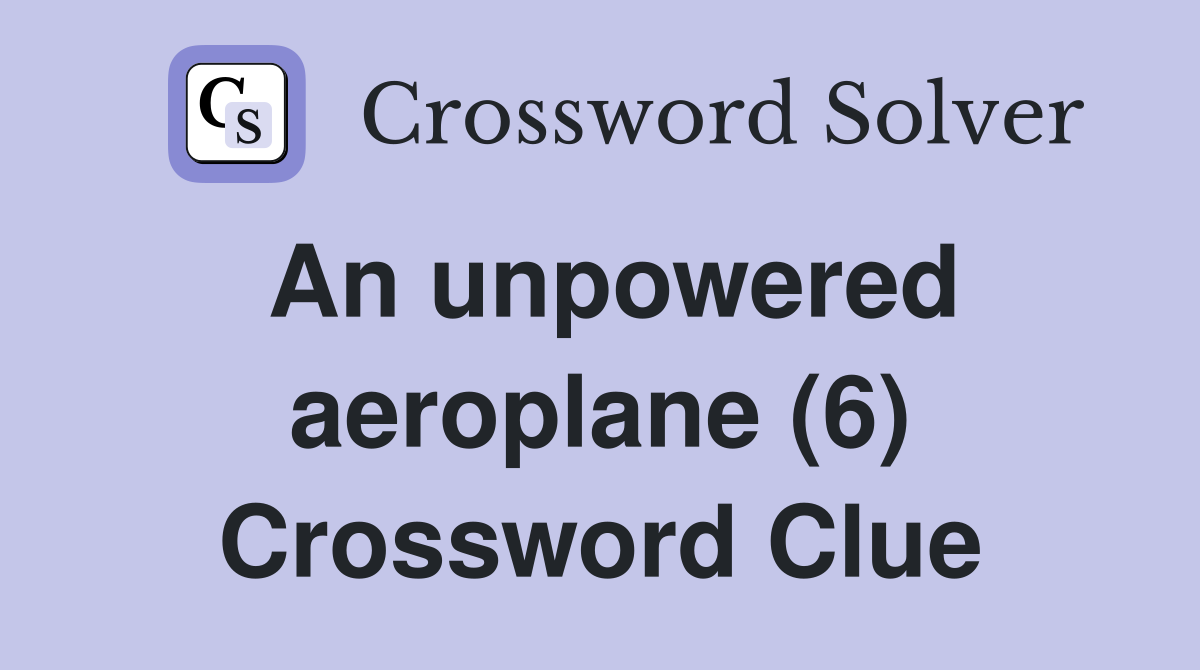 An unpowered aeroplane (6) Crossword Clue
