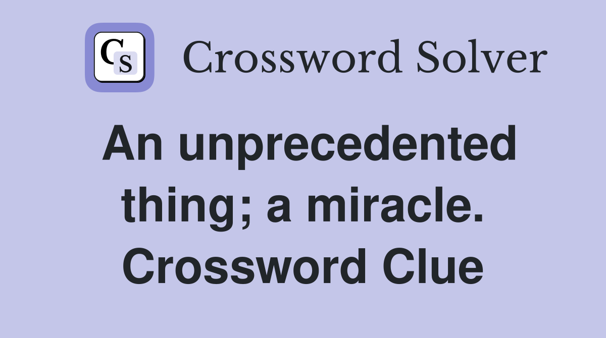 An unprecedented thing; a miracle. Crossword Clue