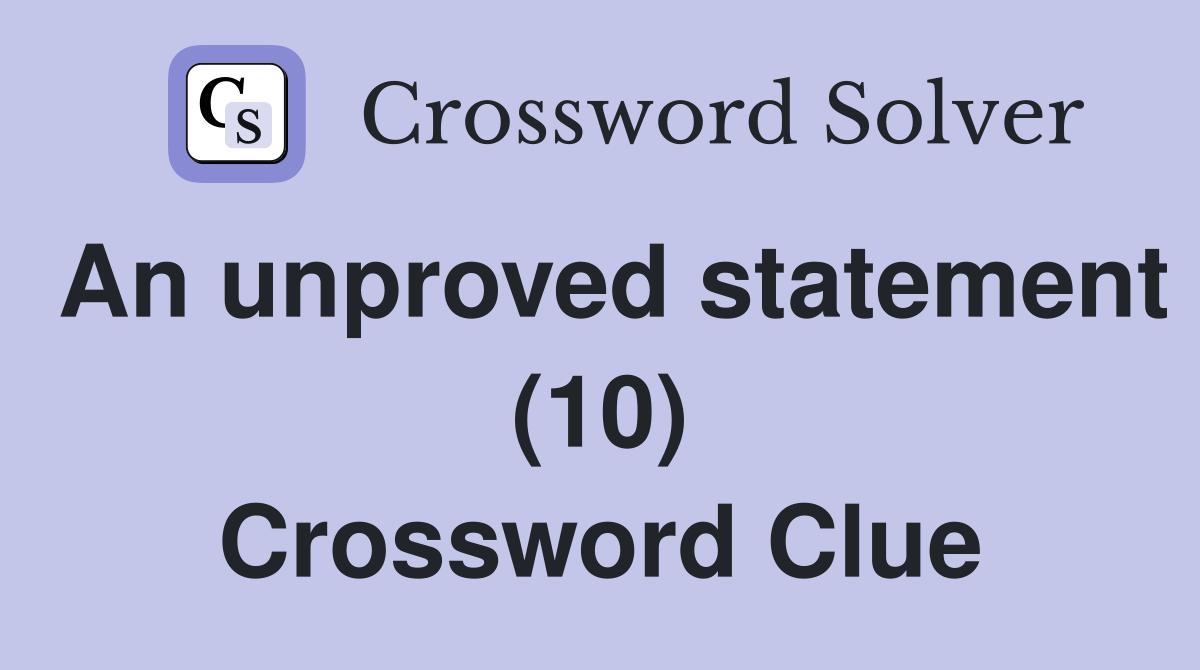 An unproved statement (10) Crossword Clue