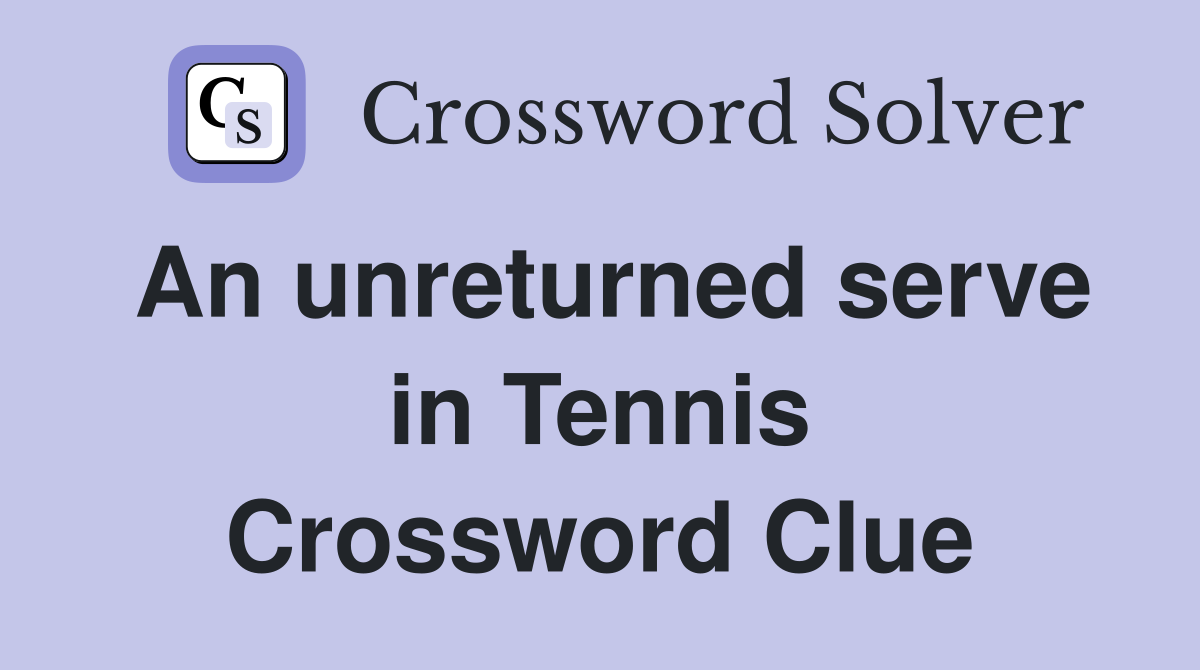 An unreturned serve in Tennis Crossword Clue